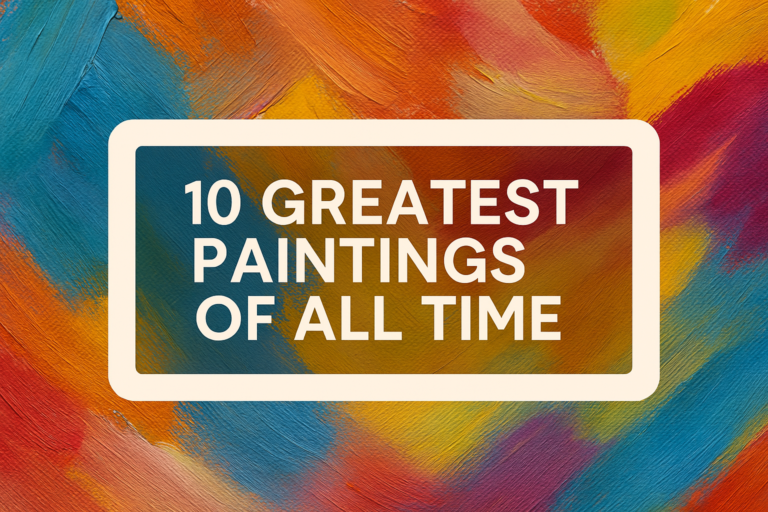 10 Greatest Paintings of All Time